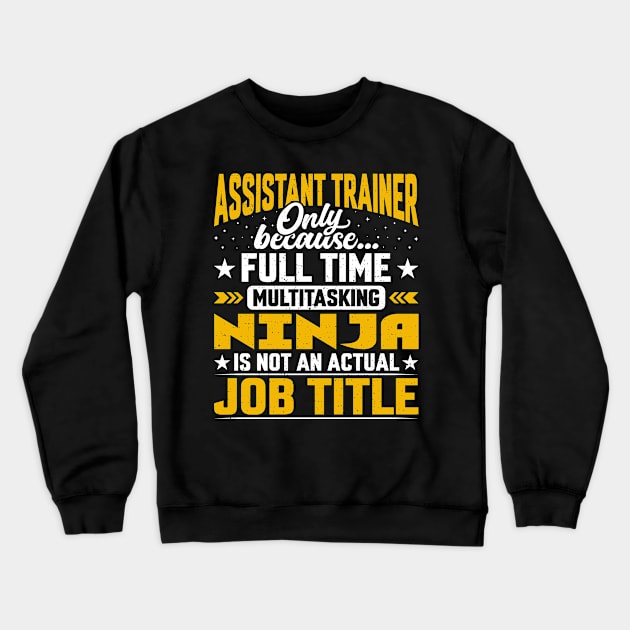 Assistant Trainer Job Title - Assistant Instructor Teacher Crewneck Sweatshirt by Pizzan